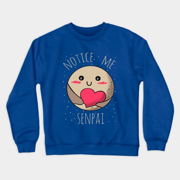 PLUTO - notice me senpai Crewneck Sweatshirt by FandomizedRose